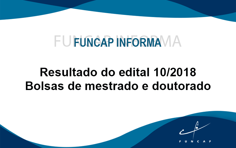 Funcap informa resultado do edital 10/2018 – bolsas de mestrado e doutorado