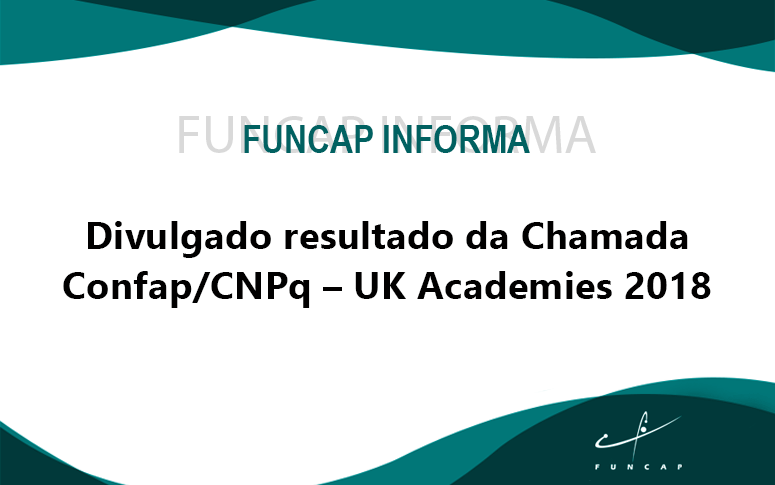 Divulgado o resultado da Chamada Confap/CNPq – UK Academies 2018
